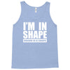 i'm in shape, round is in shape Tank Top