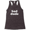 bad dude Racerback Tank
