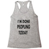 done peopling today girls Racerback Tank