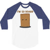 i'm so board  i'm so bored funny pun 3/4 Sleeve Shirt