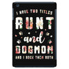 i have two titles aunt and dogmom and i rock them both with roses iPad Mini