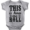 this is how we roll Baby Onesie