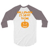 halloween is so my thing 3/4 Sleeve Shirt