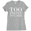 too pretty to care Ladies Fitted T-Shirt