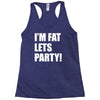 i'm fat lets's party Racerback Tank