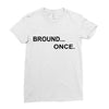 bround once Ladies Fitted T-Shirt