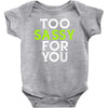too sassy for you Baby Onesie