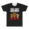 they cant deport all of us All Over Men's T-shirt