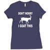 don't worry i goat this Ladies Fitted T-Shirt