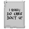 I Really Do Care Don't U? iPad 3 and 4 Case