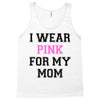 i wear pink for my mom breast cancer Tank Top