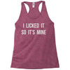 i licked it so it's mine Racerback Tank
