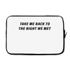 Take Me Back To The Night We Met Laptop sleeve
