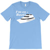 i'm on a boat T-Shirt