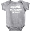 i still play with trains Baby Onesie