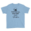 They're All Mad Here. I fit right in Youth Tee