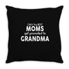 Only The Best Moms Get Promoted To Grandma Throw Pillow