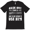 back off i have a crazy husband and i'm not afraid to user him T-Shirt