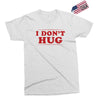 I Don't Hug Exclusive T-shirt