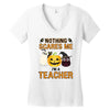 nothing scares me i'm a teacher Women's V-Neck T-Shirt
