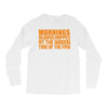 morning always happen at the wrong time of the day! Long Sleeve Shirts