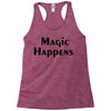 magic happens Racerback Tank
