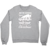 we're gonna have the hap hap happiest christmas Crewneck Sweatshirt