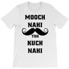 mooch nai toh kuch nai T-Shirt