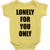 lonely for you only Baby Onesie