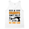 İF GRANDPA CAN'T FIX IT THAN NO ONE CAN Tank Top