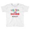 legends are born august Toddler T-shirt