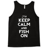 keep calm and fish on Tank Top