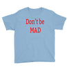 don't be mad Youth Tee