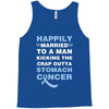 happily married to a man kicking the crap outta stomach cancer Tank Top