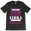 i never dreamed i would be a super cool libra but here i am killing it T-Shirt