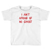i ain't afraid of no ghosts Toddler T-shirt