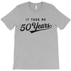It Took Me 50 Years To Look This Good T-Shirt