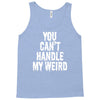 you can't handle my weird Tank Top