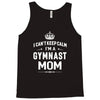 i can't keep calm i'm a gymnast mom Tank Top