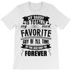 My Daddy Is Totally My Most Favorite Guy of All Time in the History of T-Shirt