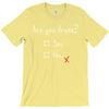 Are You Drunk? Yes or No T-Shirt