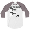 are you drunk check 3/4 Sleeve Shirt