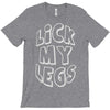 lick my legs T-Shirt
