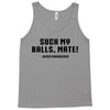 Suck my balls mate Tank Top