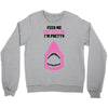 Feed Me and Tell Me I'm Pretty Baby Girl Crewneck Sweatshirt