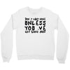 don't want none Crewneck Sweatshirt