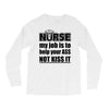 nurse my job is to help your ass not kiss it Long Sleeve Shirts