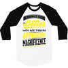 If Things Gets Better With Age Then I Am Approaching Magnificence 3/4 Sleeve Shirt