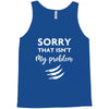 Sorry That is Not My Problem Tank Top