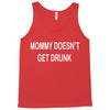mommy doesn't get drunk Tank Top